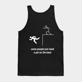 Sarcastic Men Funny Sayings Some People Just Need a Pat on the Back Tank Top